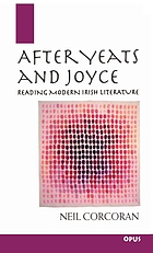 After Yeats and Joyce : reading modern Irish literature
