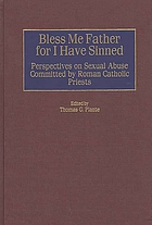 Bless me Father for I have sinned : perspectives on sexual abuse committed by Roman Catholic priests