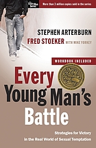 Every young man's battle : strategies for victory in the real world of sexual temptation