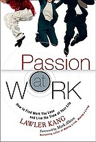 Passion at work : how to find work you love and live in the time of your life