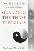 Guarding the three treasures : the Chinese way of health