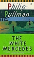 The white Mercedes por Philip Pullman