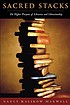 Sacred stacks : the higher purpose of libraries... by  Nancy Kalikow Maxwell 