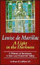 Louise de Marillac : a light in the darkness : a woman of yesteryear, a saint and model of today