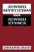 Jewish mysticism and Jewish ethics por Yôsēf Dān