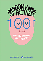Random kinds of factness : 1001 (or so) absolutely true tidbits about (mostly) everything