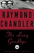 The long goodbye von Raymond Chandler