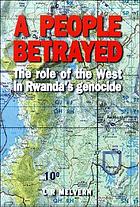 A people betrayed : the role of the West in Rwanda's genocide