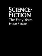 Science-fiction, the early years : a full description of more than 3,000 science-fiction stories from earliest times to the appearance of the genre magazines in 1930 : with author, title, and motif indexes
