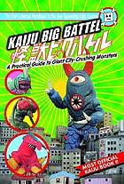 Kaiju Big Battel : a practical guide to giant city-crushing monsters
