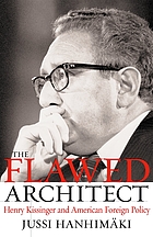 The flawed architect : Henry Kissinger and American foreign policy