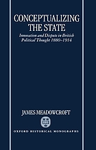 Conceptualizing the state : innovation and dispute in British political thought 1880-1914