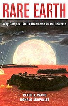 Rare earth : why complex life is uncommon in the universe