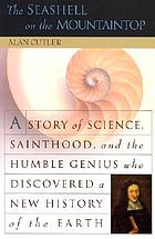 The seashell on the mountaintop : a story of science, sainthood, and the humble genius who discovered a new history of the earth