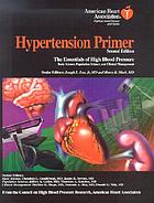 Hypertension primer : the essentials of high blood pressure