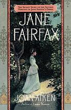 Jane Fairfax : Jane Austen's Emma, through another's eyes