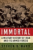 Immortal : a military history of Iran and its... 著者：  Steven R Ward 