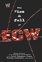 The rise & fall of ECW : Extreme Championship Wrestling