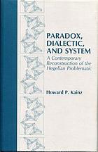 Paradox, dialectic, and system : a contemporary reconstruction of the Hegelian problematic