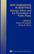 New dimensions in bioethics : science, ethics, and the formulation of public policy
