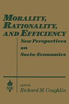 Morality, rationality, and efficiency : new perspectives on socio-economics