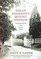 Sarah Johnson's Mount Vernon : the forgotten history of an American shrine