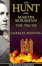The hunt for Martin Bormann : the truth