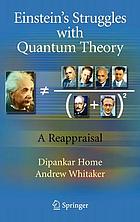 Einstein's struggles with quantum theory : a reappraisal