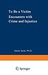 To be a victim : encounters with crime and injustice
