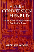 The Conversion of Henri IV : politics, power, and religious belief in early modern France