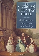 The Georgian country house : architecture, landscape and society