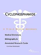 Cyclophosphamide : a medical dictionary, bibliography, and annotated research guide to Internet references