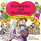 For better and for worse : [the best quotes about marriage]