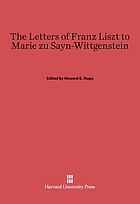The letters of Franz Liszt to Marie zu Sayn-Wittgenstein;