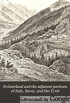 Switzerland and the adjacent portions of Italy, Savoy, and the Tyrol : handbook for travellers