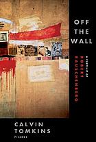 Off the wall : Robert Rauschenberg and the art world of our time