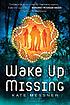 Wake up Missing. by  Kate Messner 