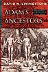 Adam's ancestors : race, religion, and the politics... Autor: David N Livingstone
