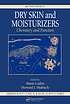 Dry skin and moisturizers : chemistry and function 著者： Marie Lodén