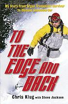 To the edge and back : my story from organ transplant survivor to Olympic snowboarder