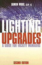 Lighting upgrades : a guide for facility managers