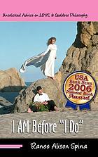 I am before I do : unsolicited advice on love & goddess philosophy