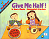 Give me half! by Stuart J Murphy