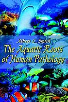 The aquatic roots of human pathology