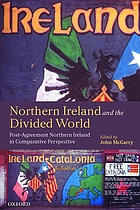 Northern Ireland and the divided world : the Northern Ireland conflict and the Good Friday Agreement in comparative perspective