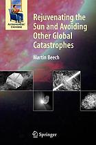 Rejuvenating the sun and avoiding other global catastrophes