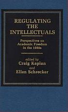 Regulating the intellectuals : perspectives on academic freedom in the 1980s