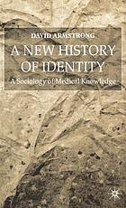 A new history of identity : a sociology of medical knowledge