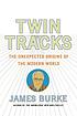 Twin tracks : the unexpected origins of the modern... door James Burke