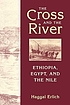 The cross and the river : Ethiopia, Egypt, and the Nile